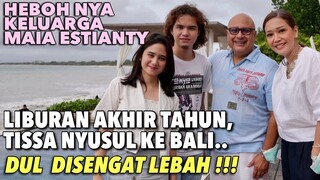 LIBURAN AKHIR TAHUN MAIA ESTIANTY , HEBOH SEKELUARGA !! DUL DISENGAT LEBAH?? TISSA NYUSUL KE BALI