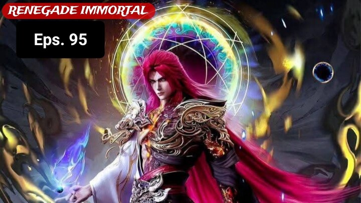 Renegade Immortal episode 95 sub indo