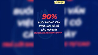 90% buổi phỏng vấn sẽ có câu hỏi này