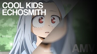 Amv Erichan - Cool Kids Edit