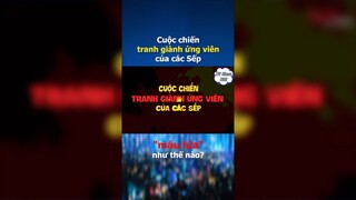 Khi các sếp tranh giành ứng viên thì máu lửa như nào?