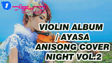 [Violin] Ayasa Album nhạc Anime / ANISONG COVER NIGHT Vol.2_F1