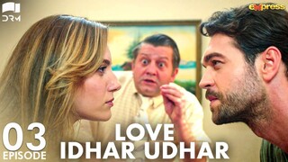 Love Idhar Udhar | Episode 03 | Turkish Drama | Furkan Andıç | Romance Next Door | Urdu Dubbed