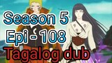 Episode 108 / Season 5 @ Naruto shippuden  @ Tagalog dub
