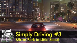 Mirror Park to Little Seoul | Simply Driving #3 | The GTA V Tourist