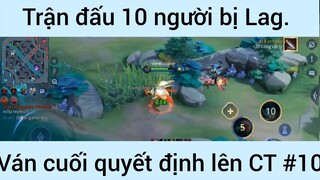 Trận đấu 10 người bị Lag ván cuối lên CT #10