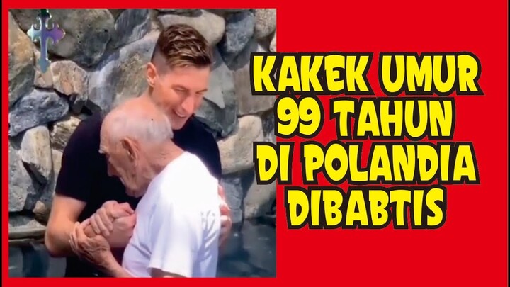 SEORANG KAKEK BERUSIA 99 TAHUN DI POLANDIA DIBABTIS, TIDAK ADA KATA TERLAMBAT