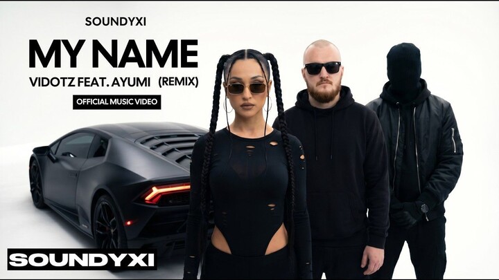 My Name (Remix) – Vidotz feat. Ayumi & SOUNDYXI | Official Music Video | Pop Music - Car Music