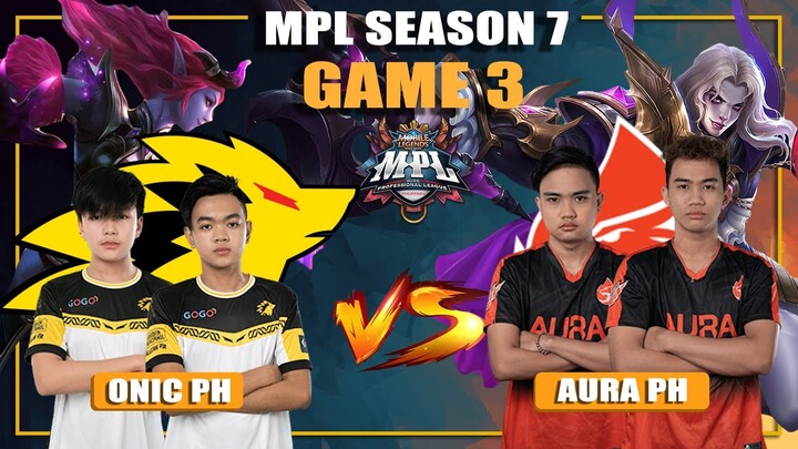 ONIC PH vs AURA PH GAME 3 | MPL PH Season 7