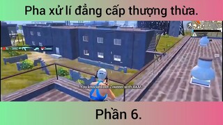 Pha xử lí đẳng cấp thượng thừa #6