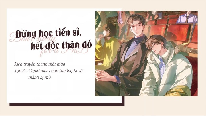 VIETSUB | TẬP 3 - KTT ĐỪNG HỌC TIẾN SĨ, HẾT ĐỘC THÂN ĐÓ | "CUPID MỌC CÁNH THƯỜNG BỊ VẼ THÀNH BỊ MÙ"