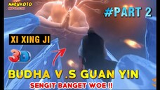 PERTARUNGAN SENGIT BUDHA VS GUAN YIN - ALUR CERITA XI XING JI PART 2