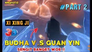 PERTARUNGAN SENGIT BUDHA VS GUAN YIN - ALUR CERITA XI XING JI PART 2