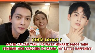 CINLOK DENGAN XING FEI? | 40 FAKTA MENARIK DADDI TANG, Aktor Pria 'My Little Happiness'