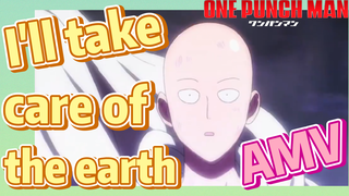 [One-Punch Man]  AMV |  I'll take care of the earth