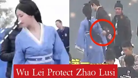 Wu Lei Protect Zhao Lusi Wu Lei Is Protective Person All Time Protect Zhao Lusti in set