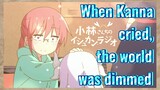 When Kanna cried, the world was dimmed
