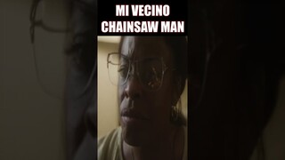 Mi amigo y vecino el Chainsaw Man