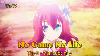 No Game No Life Tập 8 - Ván cược này