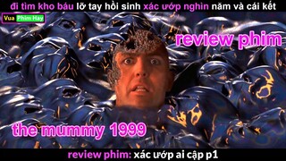 Tìm Kho Báu lỡ tay hồi sinh Xác Ướp - review phim Xác Ướp Ai Cập 1 the mummy 1999