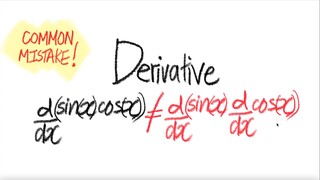 COMMON MISTAKE!: directive d/dx(sin(x) cos(x)) ≠ d/dx(sin(x)) d/dx(cos(x))