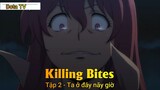 Killing Bites Tập 2 - Ta ở đây nãy giờ