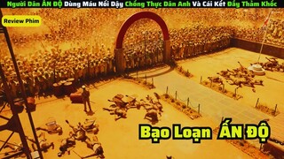 Người Dân ẤN ĐỘ Vùng Lên Chống Lại Thực Dân ANH Và Cái Kết|| review phim: Sự Trỗi Dậy