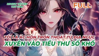 FULL | TÔI LÀ ÁC HỒN TRỐN THOÁT TỪ ĐỊA NGỤC - XUYÊN VÀO TIỂU THƯ SỐ KHỔ | REVIEW TRUYỆN THƯ GIÃN