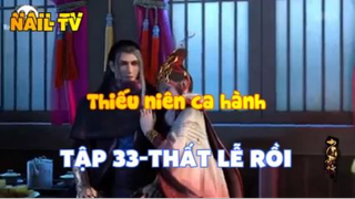Thiếu niên ca hành_Tập 33-Thất lễ rồi