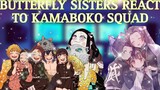 DEMON SLAYER BUTTERFLY SISTERS REACT TO KAMABOKO SQUAD | KIMETSU NO YAIBA /