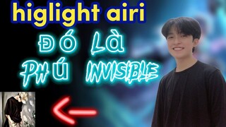 Higlight Airi Đó Là Phú Invisible.