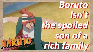 Boruto isn't the spoiled son of a rich family