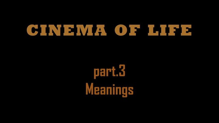 cinma of life.part.3