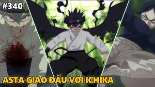 Black Clover "Cỏ ba lá đen" Asta giao đấu với Ichika, Sức mạnh bá đạo của Zetten. Chapter 340