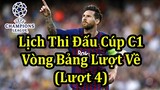 Lịch Thi Đấu Champions League Lượt Về Vòng Bảng (Lượt 4) - Bảng Xếp Hạng | Bóng Đá Hôm Nay