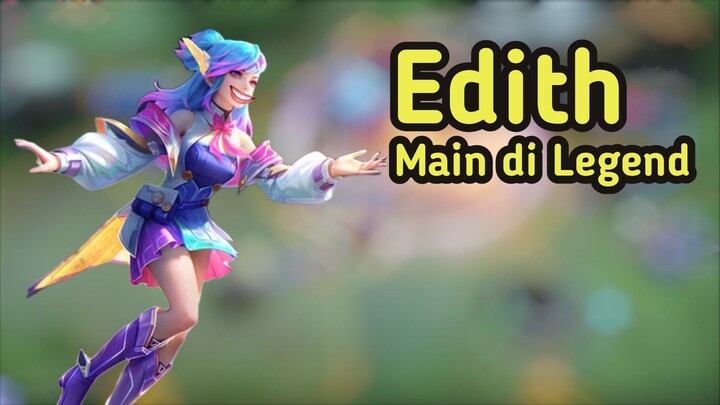 Edith main di legend | Mobile Legend