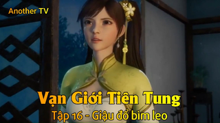 Vạn Giới Tiên Tung Tập 16 - Giậu đổ bìm leo