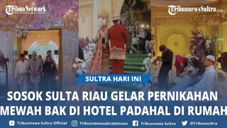 Ini Dia Sosok Pengantin Viral Gelar Pernikahan Mewah Bak di Hotel padahal di Rumah, Sultan Riau