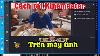 Cách tải Kinemaster trên máy tính | Cách sử dụng Kinemaster trên pc laptop