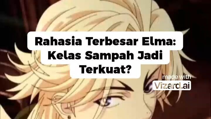 Rahasia Terbesar Elma_ Kelas Sampah Jadi Terkuat_