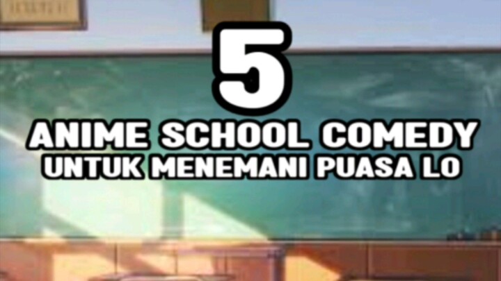 5 anime school comedy untuk menemani puasa lo