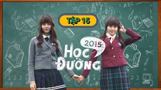 HỌC ĐƯỜNG 2015 - TẬP 15 | LỒNG TIẾNG VIỆT