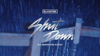 BLACKPINK - ‘Shut Down’ M/V MAKING FILM