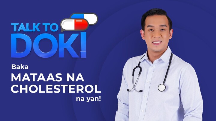 TALK TO DOK! Baka mataas na cholesterol na yan!