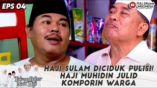 HAJI SULAM DICIDUK PULISI! HAJI MUHIDIN JULID KOMPORIN WARGA - TBNH EPS 04