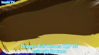 Dragon Ball Heroes TẬP 95-GIÚP ĐỠ LẪN NHAU