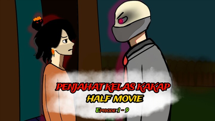 PENJAHAT KELAS KAKAP: THE HALF MOVIE EPISODE (1-9)