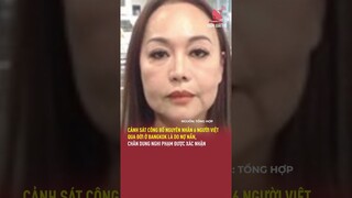 Cảnh sát công bố nguyên nhân 6 người Việt qua đời ở Bangkok, chân dung nghi phạm được xác nhận