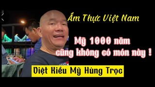 Ẩm thực Việt Nam | 3 sọc tuổi gì? Việt Kiều Mỹ Hùng trọc tâm đắc món 1000 năm Mỹ ko có?