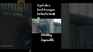 A girl who is harsh to everyone but kind to him😂😂😂|Wedding Impossible👉🏻👀